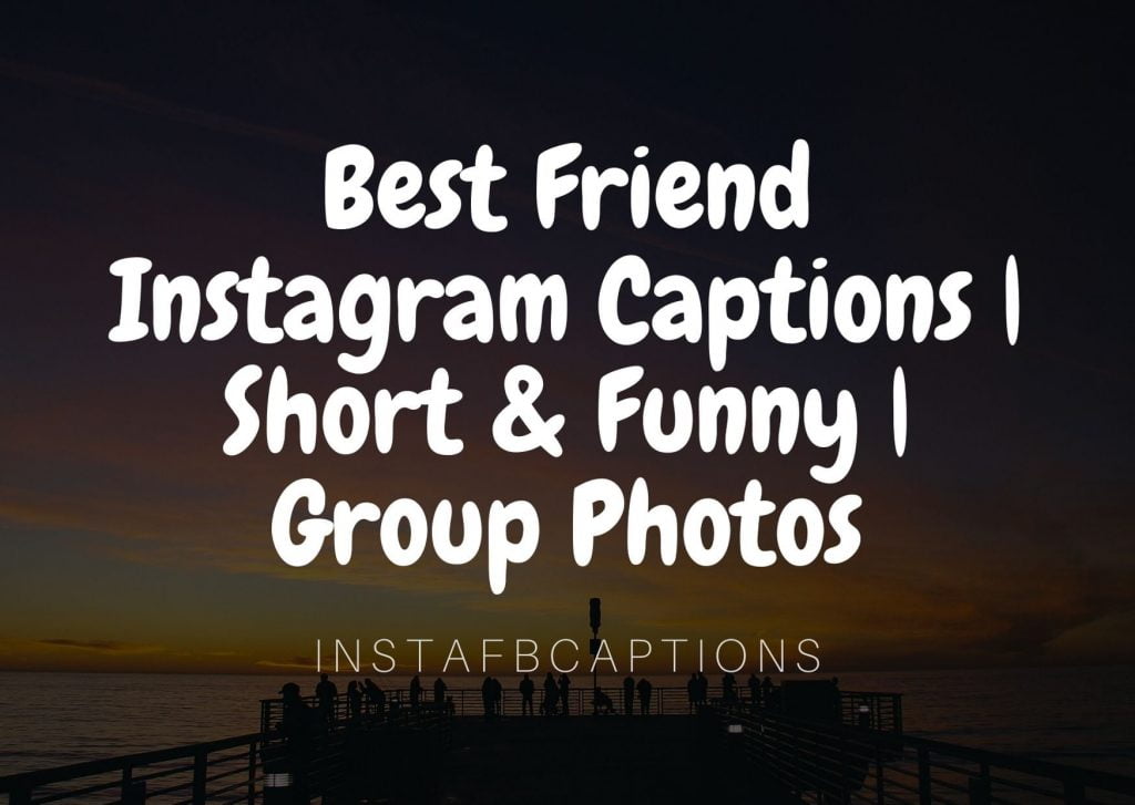 Best Friend Instagram Captions Short & Funny Group Photos