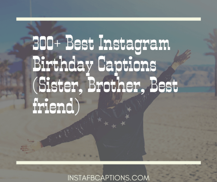 300+ Best Instagram Birthday Captions (Sister, Brother