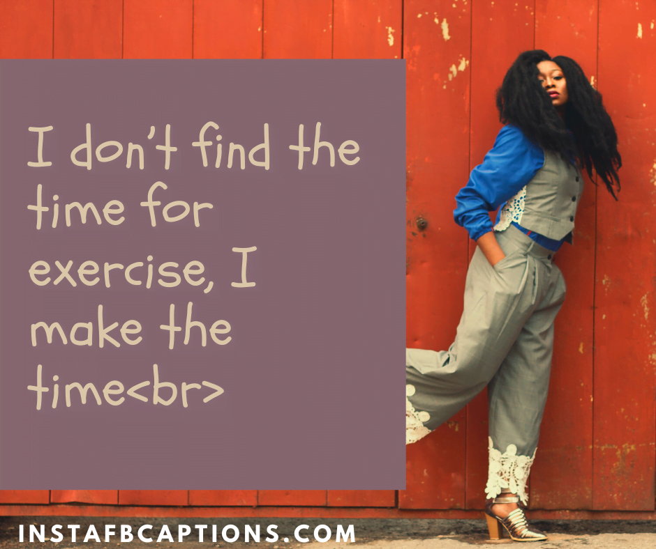 Inspirational Quotes from movies - I don t find the time for exercise I make the timebr - 300+ Quotes and Captions for Social media Influencers (Fitness Travel)