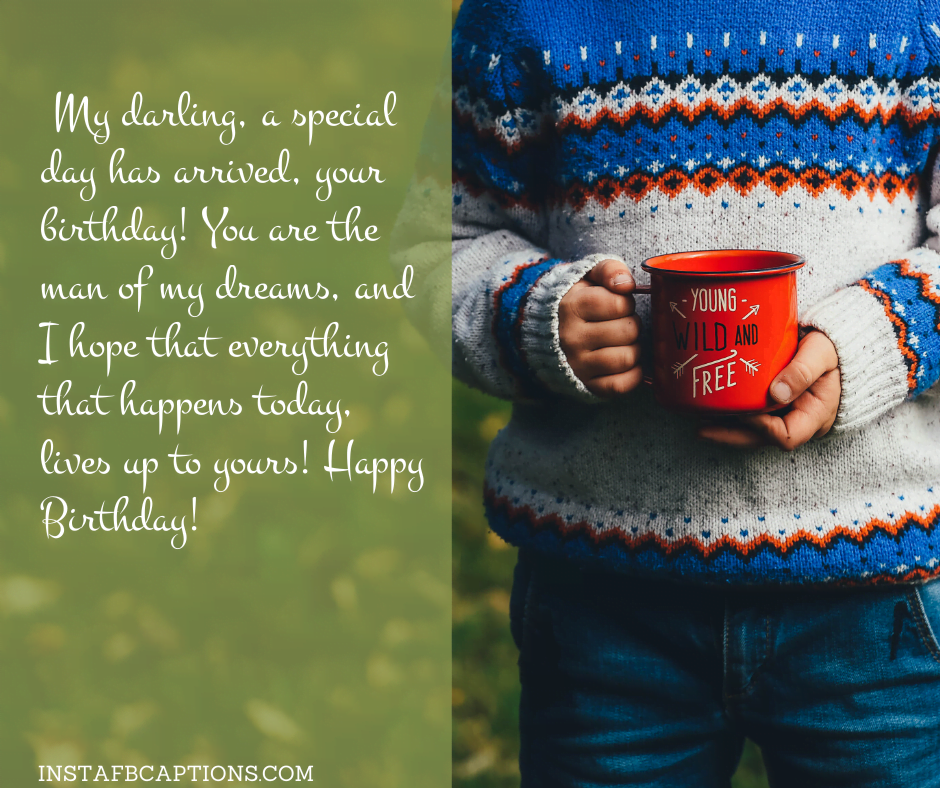 Romantic Birthday Wishes - My darling a special day has arrived your birthday You are the man of my dreams and I hope that everything that happens today lives up to yours Happy Birthday - 130+ Love Quotes for Darling Husband (Birthday Proud Forever)