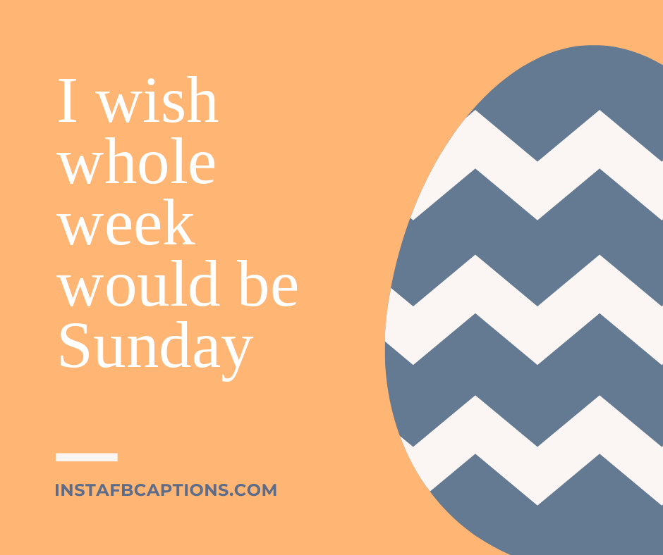 A short Instagram Caption - "I wish whole week would be Sunday."  - I wish whole week would be Sunday - 130+ Captions &#038; Quotes To Make Your Sunday Insta-worthy [2023]