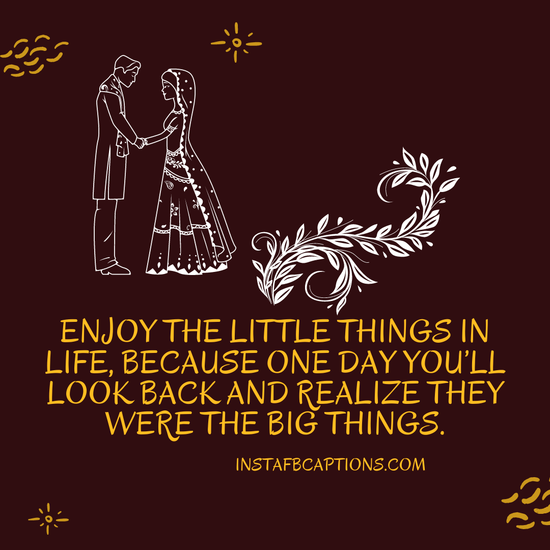 Enjoy The Little Things In Life, Because One Day You’ll Look Back And Realize They Were The Big Things - Enjoy the little things in life because one day you ll look back and realize they were the big things - Sangeet Captions for Your Instagram || (Dance Funny Rivalry)
