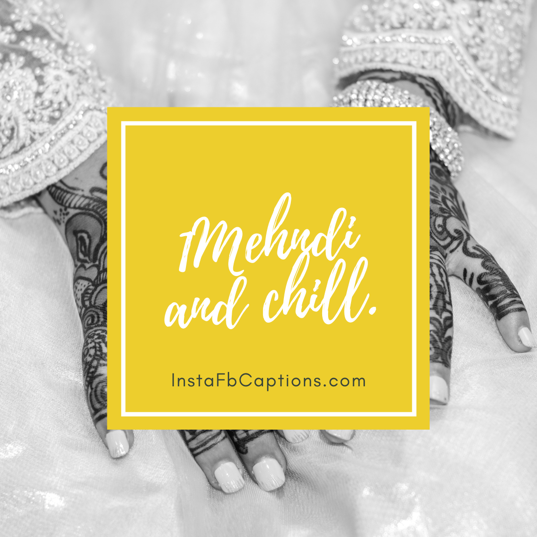 Mehndi And Chill - Mehndi and chill - Captions for Mehndi Lovers || (Henna Royal Bride)