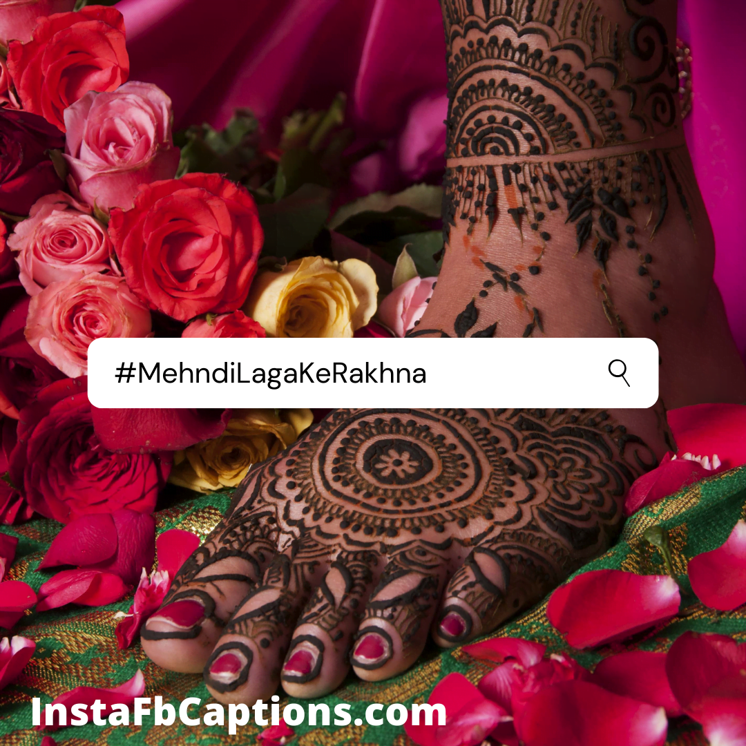 #mehndilagakerakhna  - MehndiLagaKeRakhna - 110+ MEHNDI Instagram Captions, Quotes, and Hashtags 2022