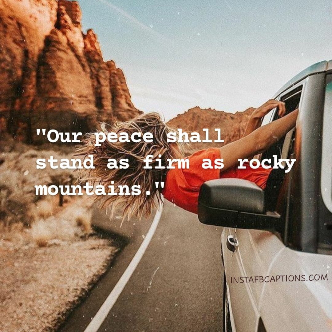 Our Peace Shall Stand As Firm As Rocky Mountains - Our peace shall stand as firm as rocky mountains - Hills and Mountains Captions for Instagram || (Inspirational Funny Friendship)