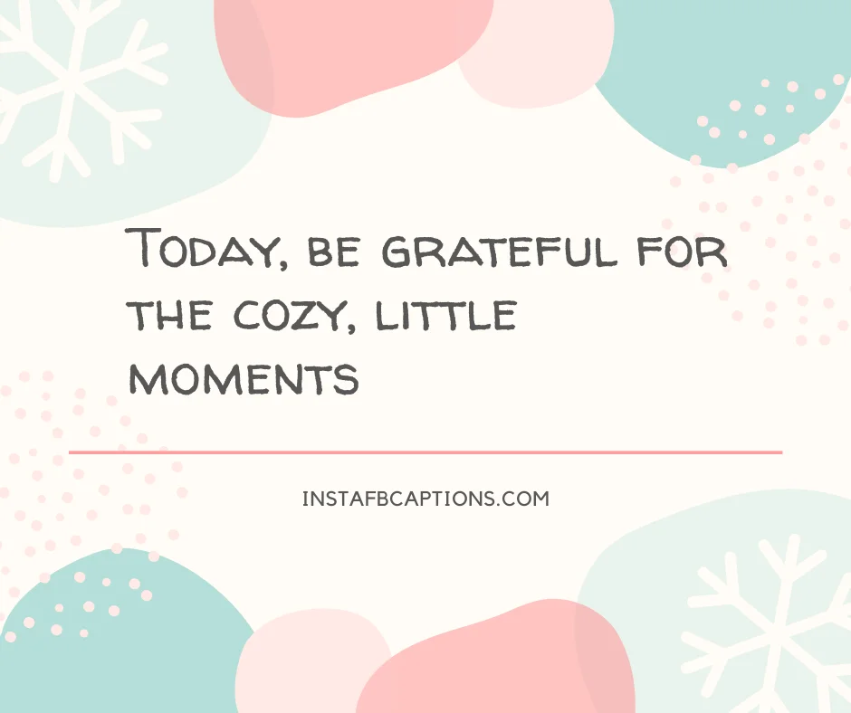 Hashtags for Winter  - Today be grateful for the cozy little moments - [New] Chilled Captions for Winter Instagram Pictures &#8211; 2023