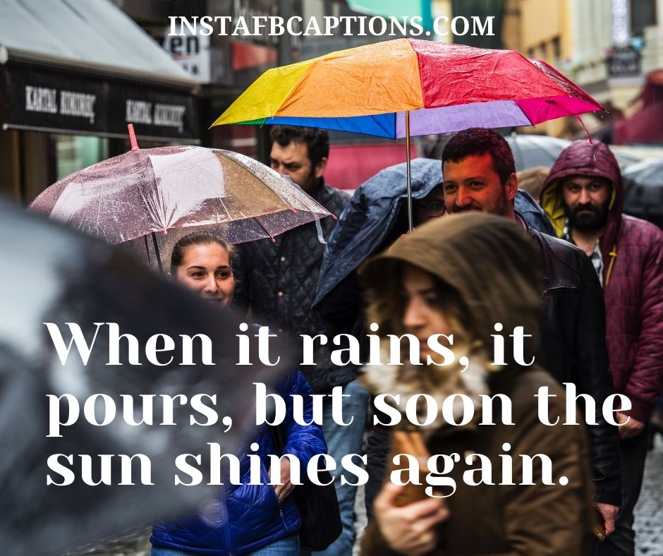 Rain Captions For Instagram - When it rain it pours but soon the sun shines again - Monsoon Rainy Day Captions ||(Cloudy Storm Raindrops)