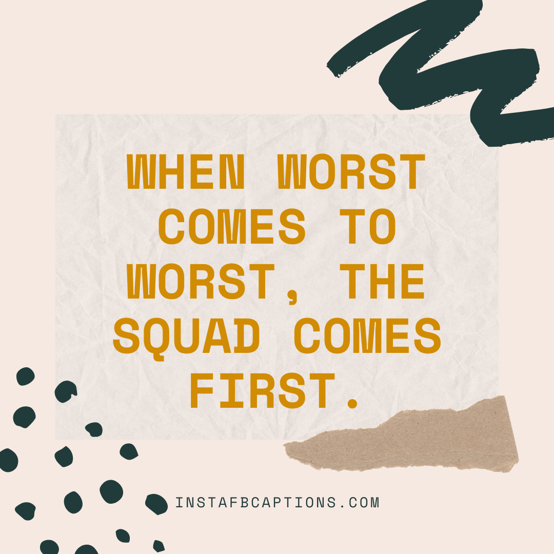 When Worst Comes To Worst, The Squad Comes First  - When worst comes to worst the squad comes first - Indian Wedding Captions for all your Lockdown Functions