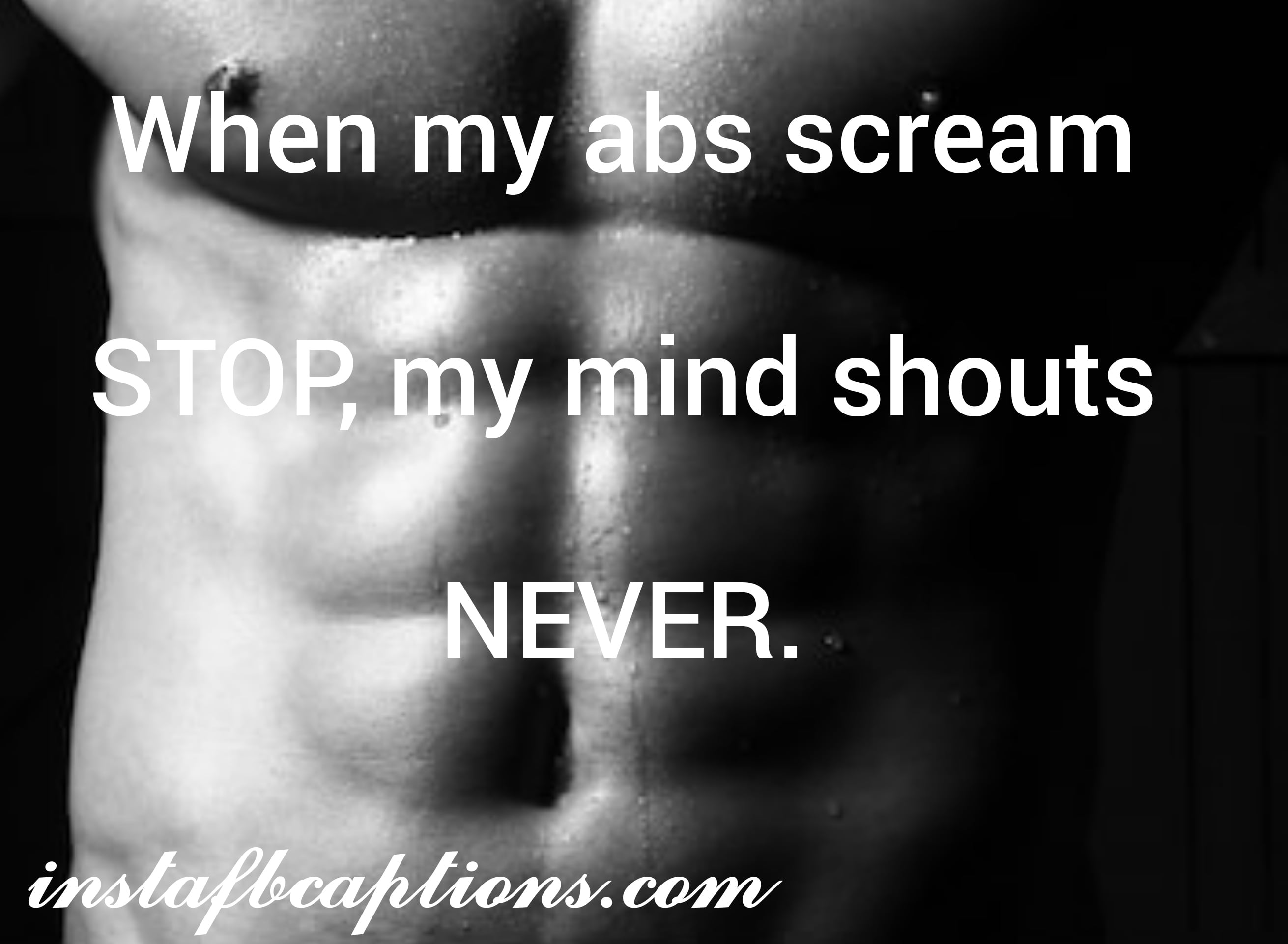 When My Abs Scream Stop, My Mind Shouts Never - when my abs scream STOP my mind shouts NEVER - Fitness Instagram caption||(Gym Goals Home Workout)