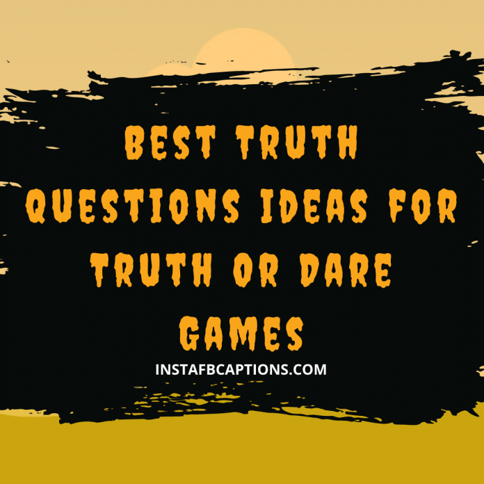Best Truth Questions Ideas For Truth Or Dare Games