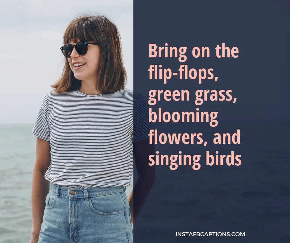 Happy March Quotes  - Bring on the flip flops green grass blooming flowers and singing birds - 180+ MARCH Instagram Captions &amp; Quotes 2023