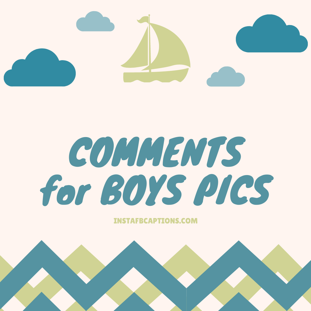 Comments For Boys Pics  - COMMENTS for BOYS PICS  - Best COMMENTS for BOYS PICS on Instagram 2022