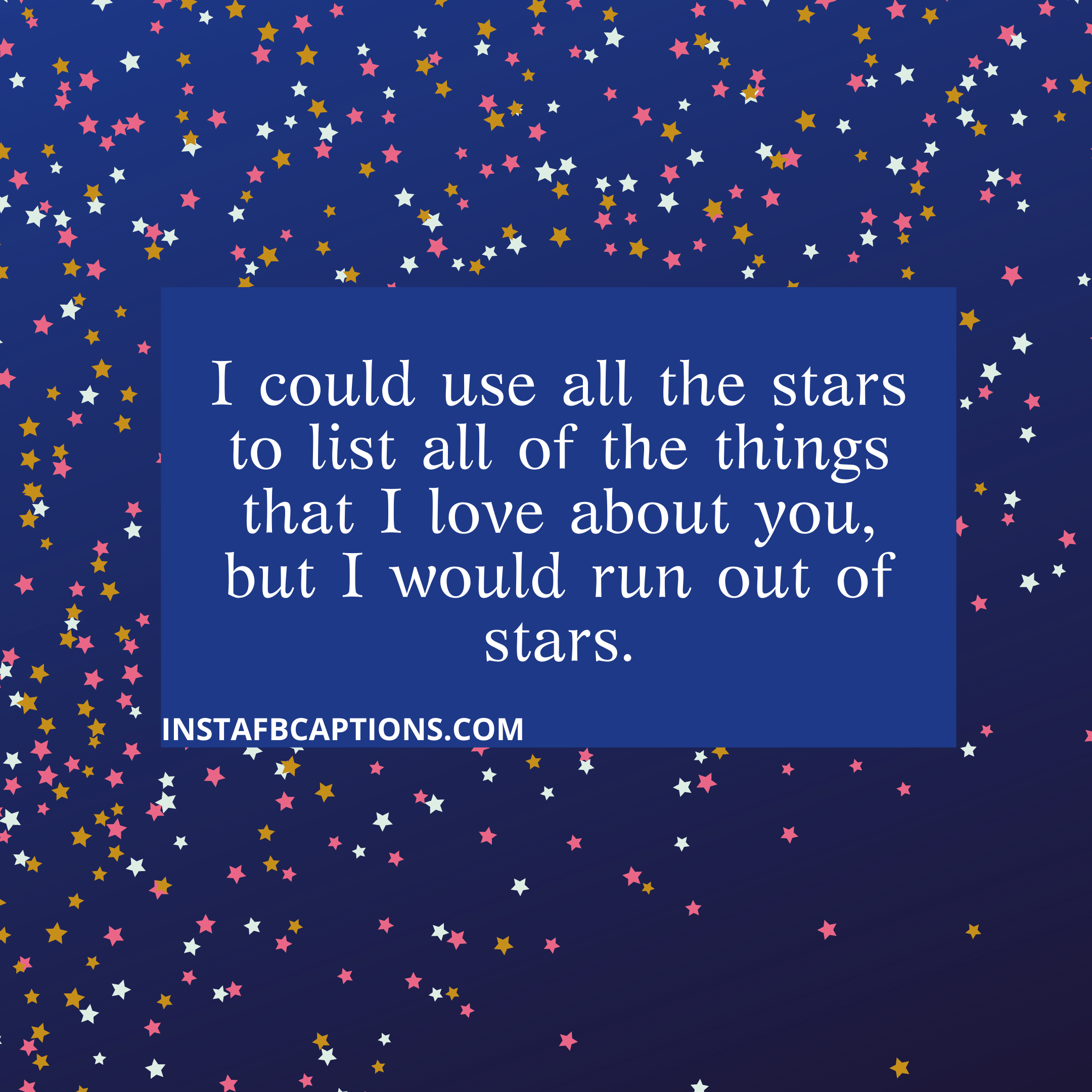 I Could Use All The Stars To List All Of The Things That I Love About You, But I Would Run Out Of Stars  - I could use all the stars to list all of the things that I love about you but I would run out of stars - 200+ COMMENTS For COUPLE PICS on Instagram  2022