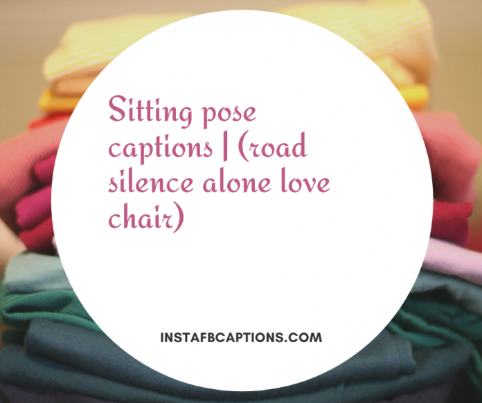 Sitting Pose Captions | (road Silence Alone Love Chair)