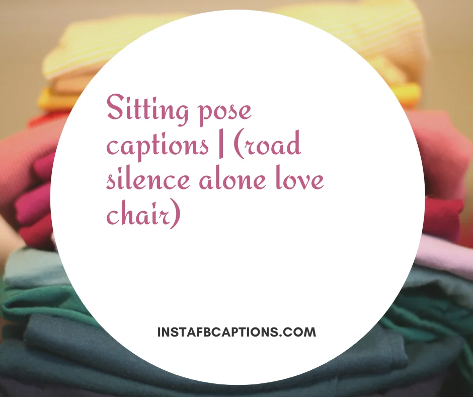 Sitting Pose Captions | (road Silence Alone Love Chair)  - Sitting pose captions road silence alone love chair - [New] 120+ SITTING POSE Instagram Captions 2023