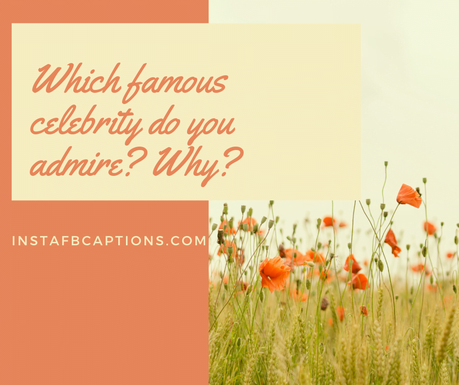 Which Famous Celebrity Do You Admire Why  - Which famous celebrity do you admire Why - 150+ ASK ME A QUESTION Ideas for Instagram 2022