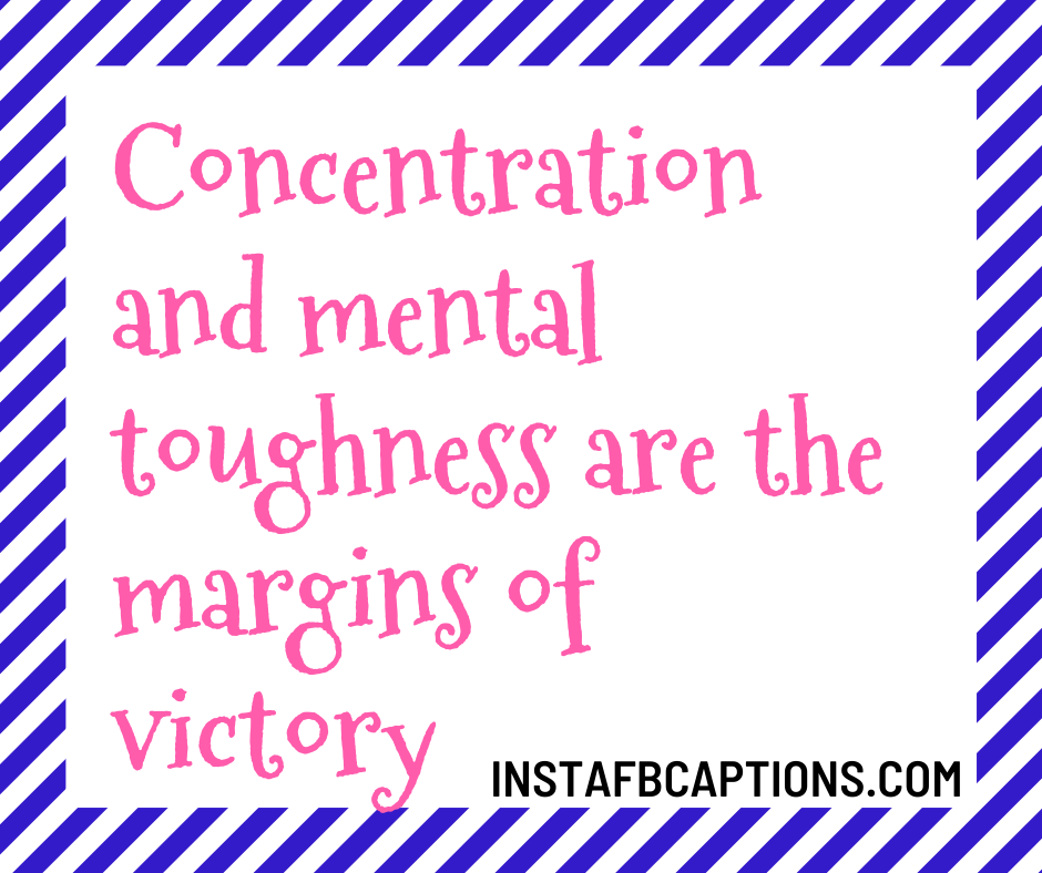 Concentration and mental toughness are the margins of victory.  - Basketball Captions for Yearbook - Basketball Captions &#8211; Dribble Your Way to the Top in 2023