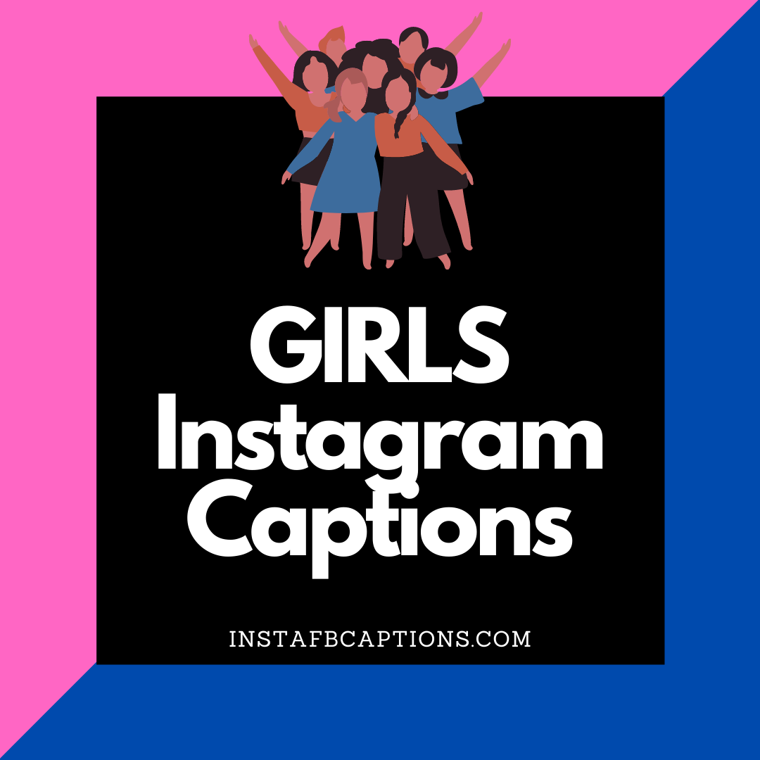 Girls Instagram Captions  - GIRLS Instagram Captions - [New Captions] Best Girls Instagram Quotes in 2023
