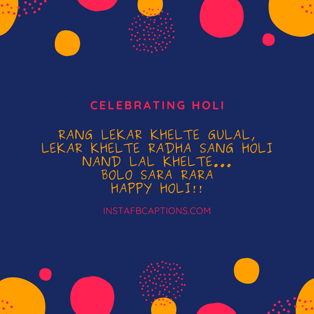 Rang lekar khelte gulal, lekar khelte Radha sang Holi Nand lal khelte...
Bolo sara rara
Happy Holi!!   - Best Holi Wishes Captions - 150+ Best Holi Instagram Captions, Quotes &#038; Wishes [2023]