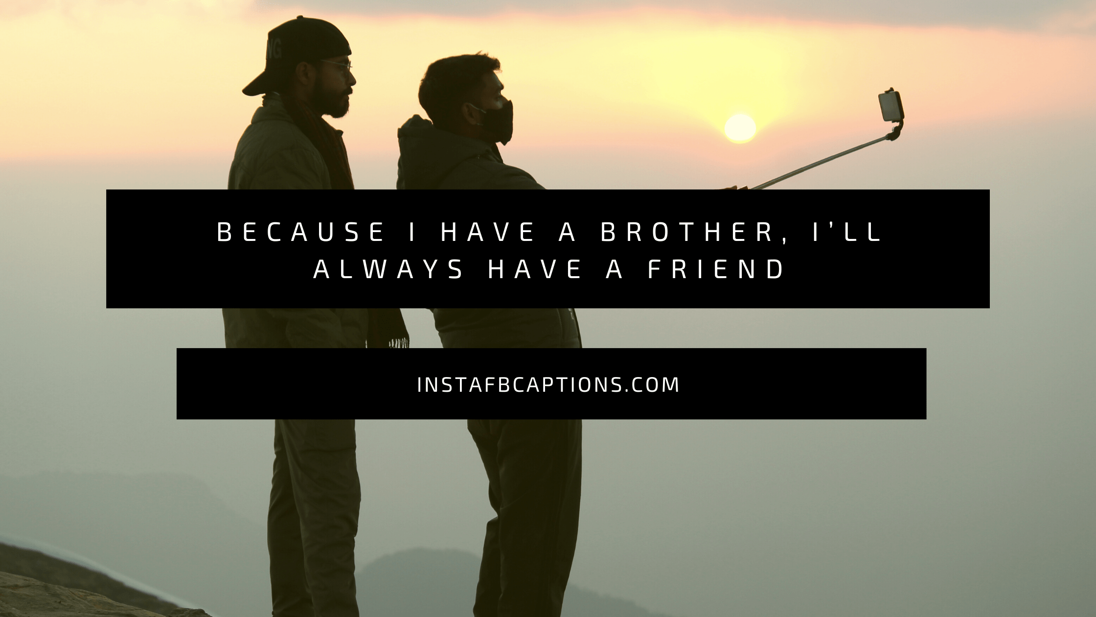 Because I have a brother, I’ll always have a friend.  - Brother Selfie Captions - 150+ Brother Captions &#038; Quotes for Instagram in 2023
