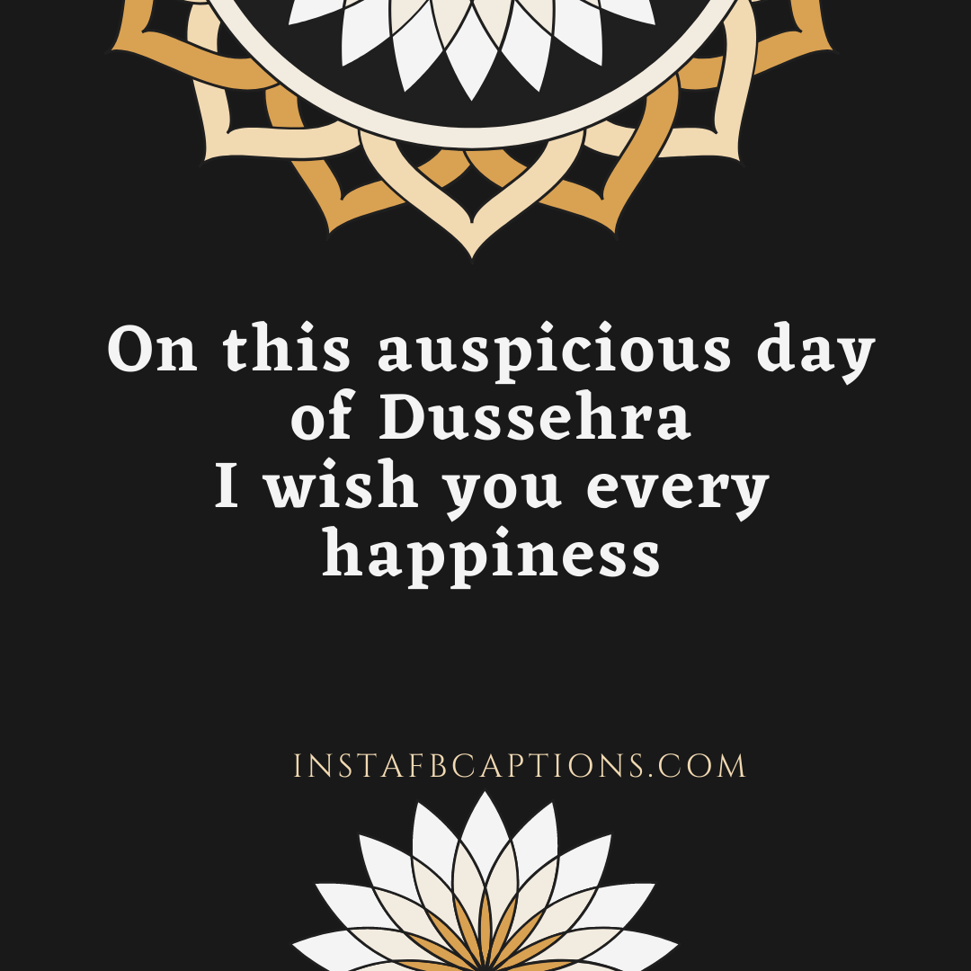 On this auspicious day of Dussehra
I wish you every happiness  - Dussehra Captions In English - [NEW] Dussehra Instagram Captions, Quotes &#038; Hashtags 2023