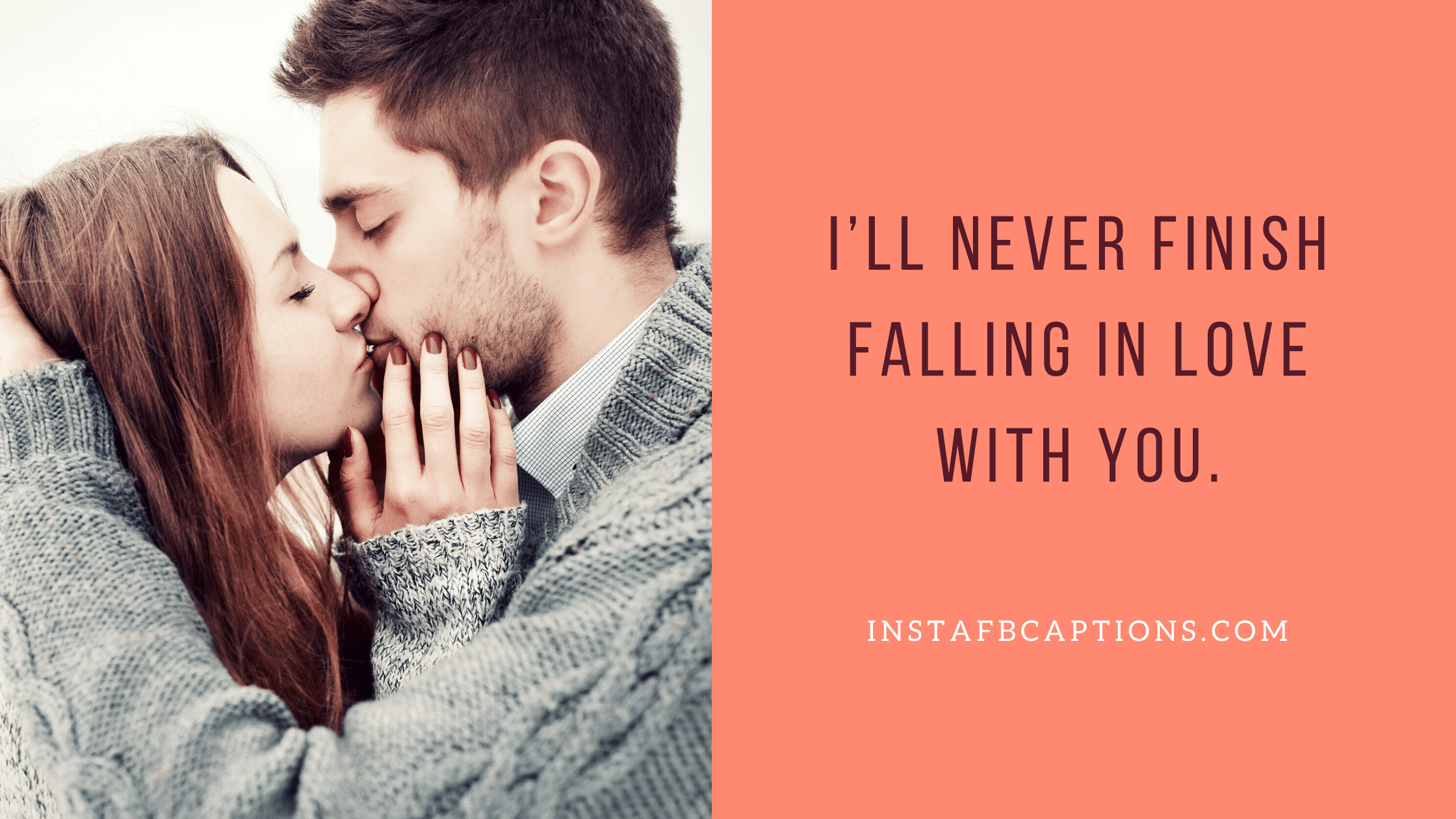 I'll never finish falling in love with you  - Love Captions for your Boyfriend - [New] Captions For Boyfriend Instagram Pictures 2023