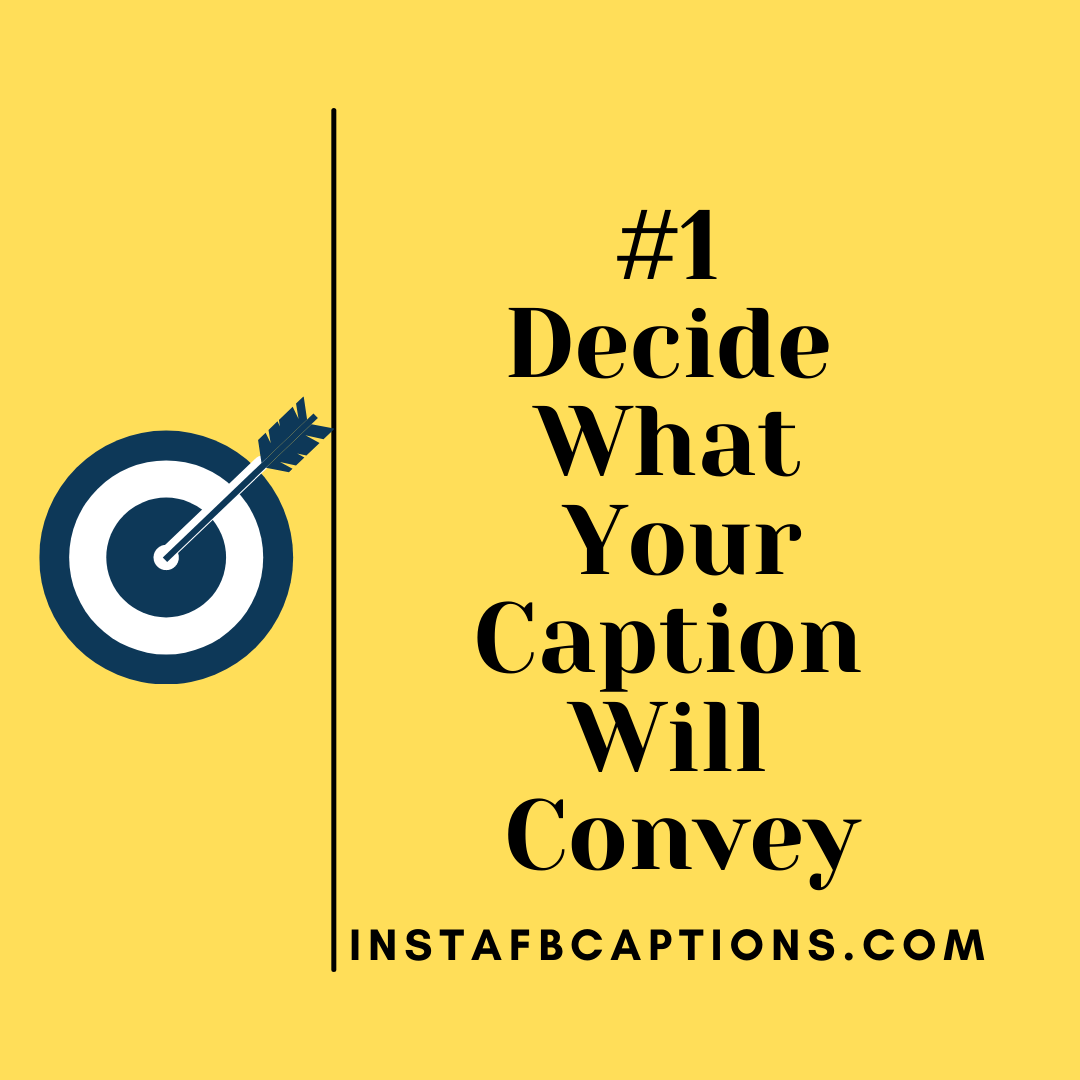 1. Decide What Your Caption Will Convey  - 1 - How To Write Social Media Captions to Increase Engagement