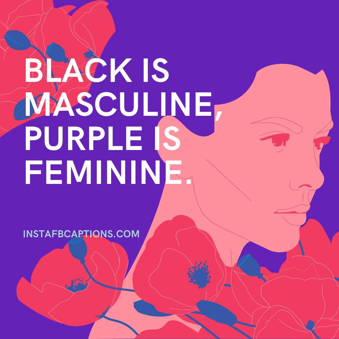 Black is masculine, purple is feminine.  - Aesthetic Quotes for Purple Outfit 1 - Purple Dress Captions Quotes for Instagram 2023