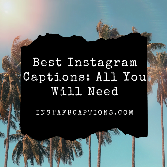 Best Instagram Captions All You Will Need