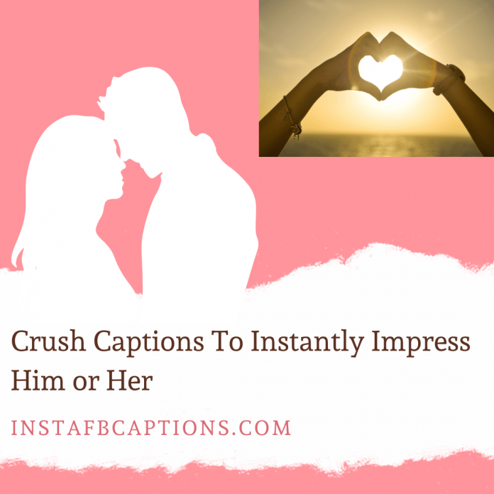 Crush Captions To Instantly Impress Him Or Her