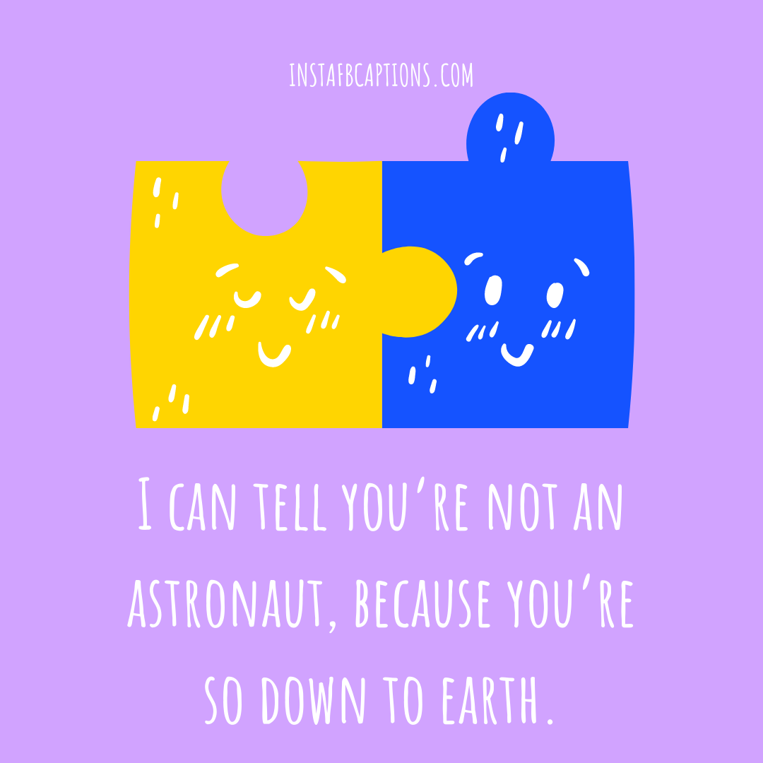 I can tell you're not an astronaut, because you're so down to earth  - Dirty Bold Texts for Him - [New Lines] Smooth Pick-up Lines to Approach in 2023