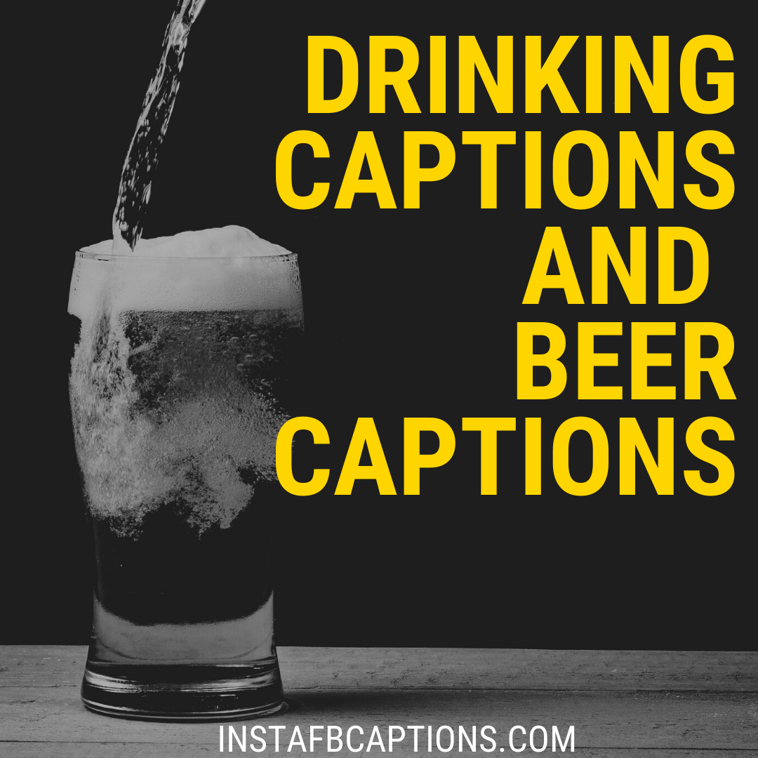 Drinking Captions And Beer Captions  - Drinking Captions and Beer Captions - 90+ BEER ALCOHOL DRINKING Instagram Captions 2023