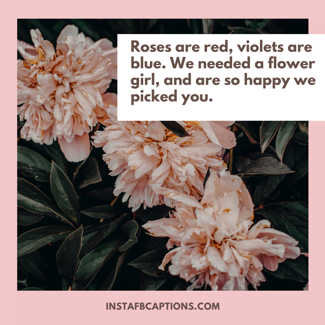A cute caption - "Roses are red, violets are blue. We needed a flower girl, and are so happy we picked you."  - Flower Girl for Insta Beauties - 2023&#8217;s Enchanting Flower Captions for Your Instagram Snapshots