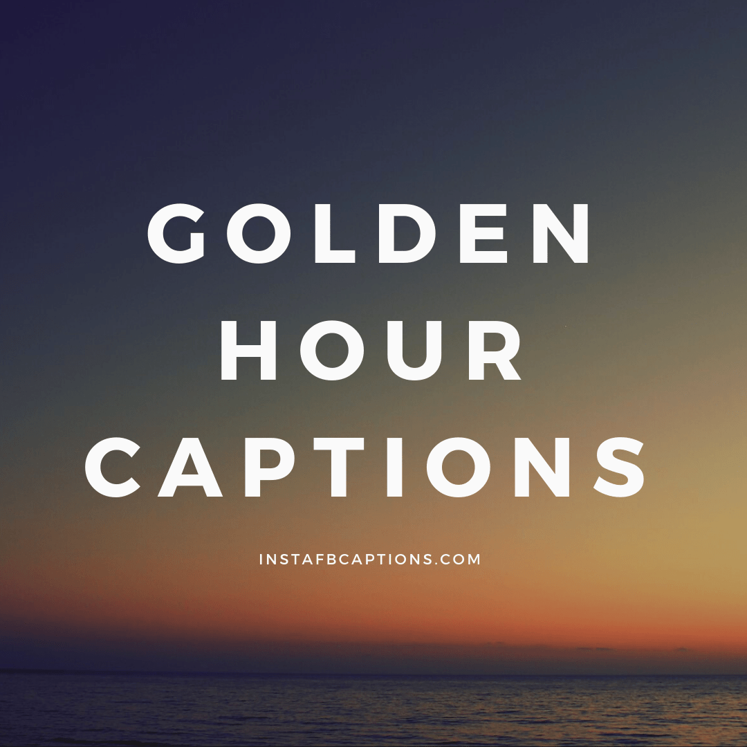 Golden Hour Captions  - Golden Hour Captions - Golden Hour Instagram Captions and Quotes in 2023