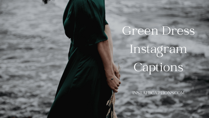 Green Dress Instagram Captions
