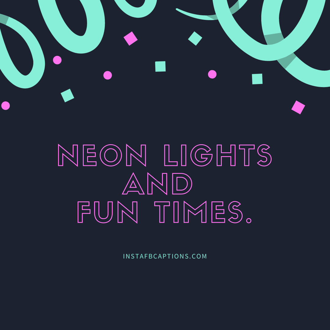 Neon lights and fun times.  - Miami Nightlife Quotes for Party Animals - [New] MIAMI Captions Quotes for Instagram in 2023