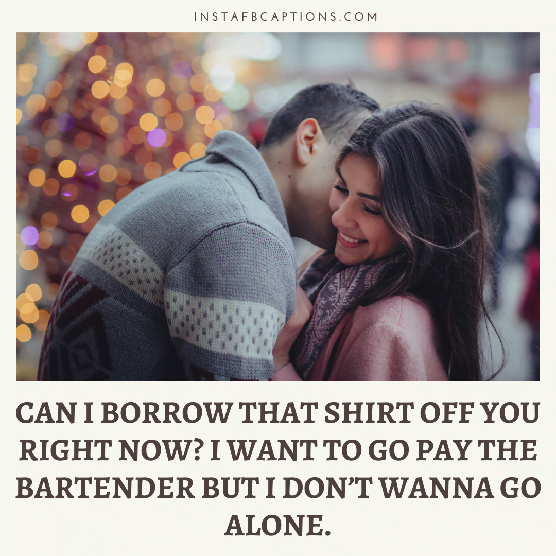 A text written - Can I borrow that shirt off you right now? I want to go pay the bartender but I don’t wanna go alone.  - Serious and Dark Pickup Lines for Guys - 85+ Carry Out Dark Pick Up Lines By Being Witty [2023]