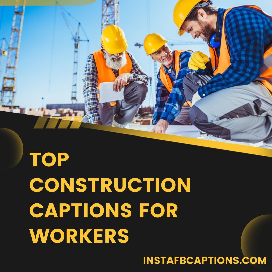 70 Construction Workers Captions, Quotes & Slogans In 2023