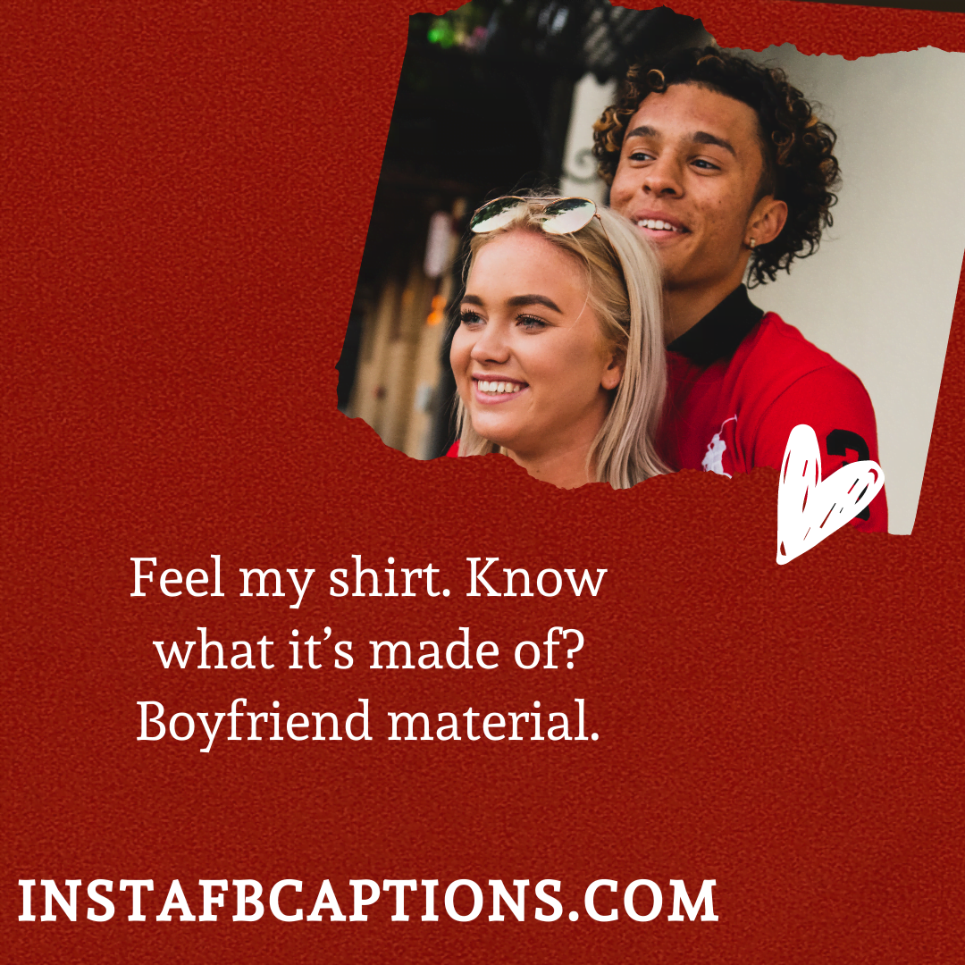 Feel my shirt. Know what it’s made of? Boyfriend material.  - The right Words That Works Every Time - 75+ Top Pickup Lines that Works Every Time in 2023