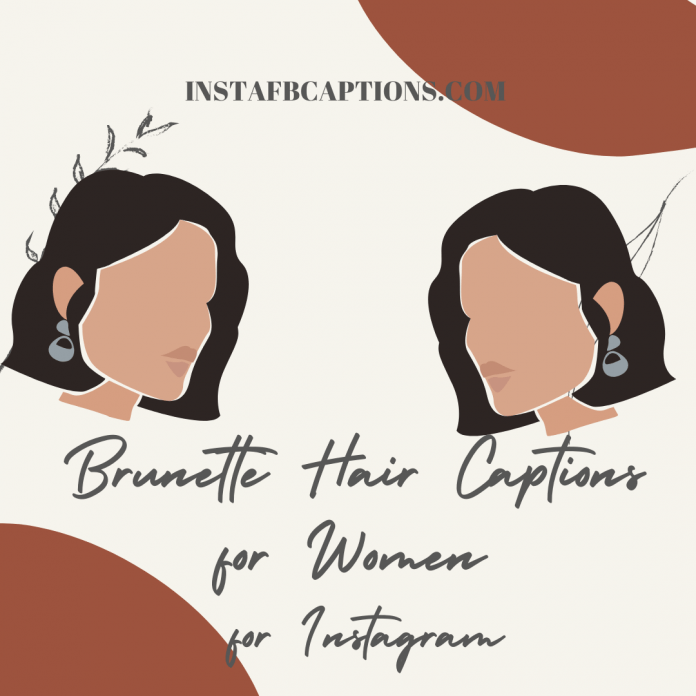 Brunette Hair Captions for women for Instagram | InstaFbCaptions