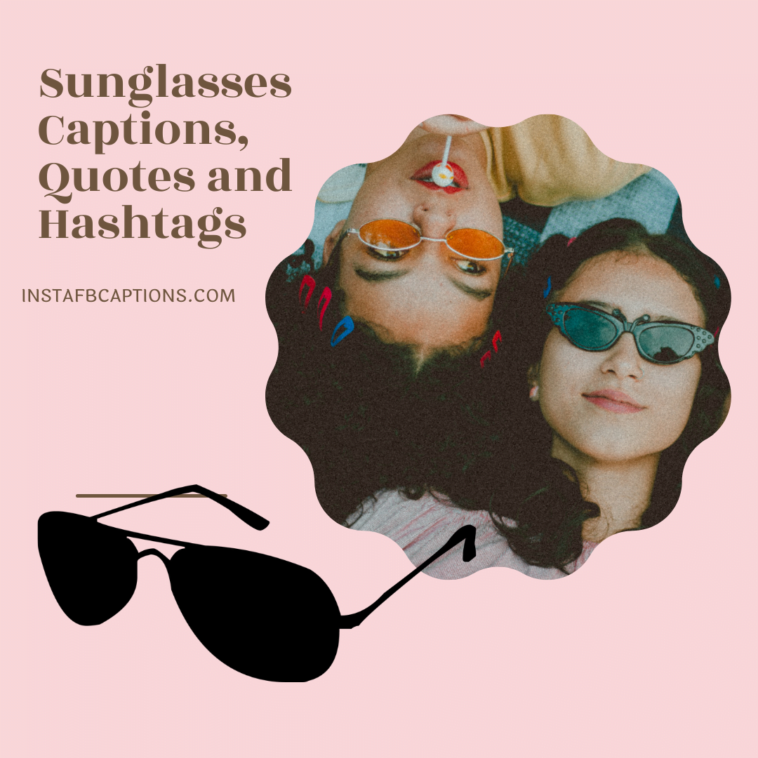 100+ Sunglasses Captions, Quotes And Hashtags For Instagram In 2021  - 100 Sunglasses Captions Quotes and Hashtags For Instagram in 2021 - 100+ Sunglasses Captions, Quotes and Hashtags For Instagram in 2023