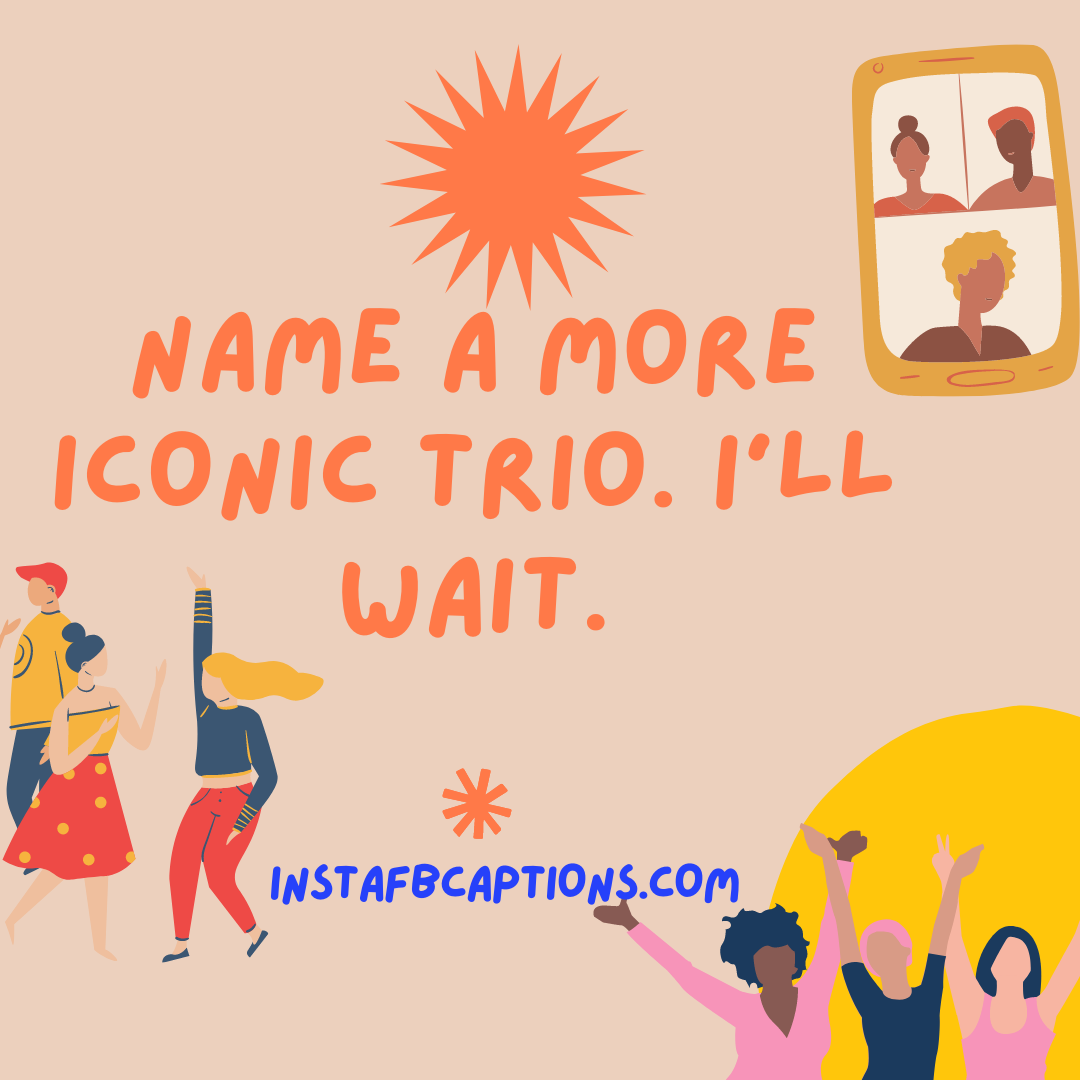 Captions For An Iconic Trio Fun & Friendshi  - Captions For An Iconic Trio Fun Friendship - Best Instagram Captions For Three Friends &#8211; Trio BFF in 2022