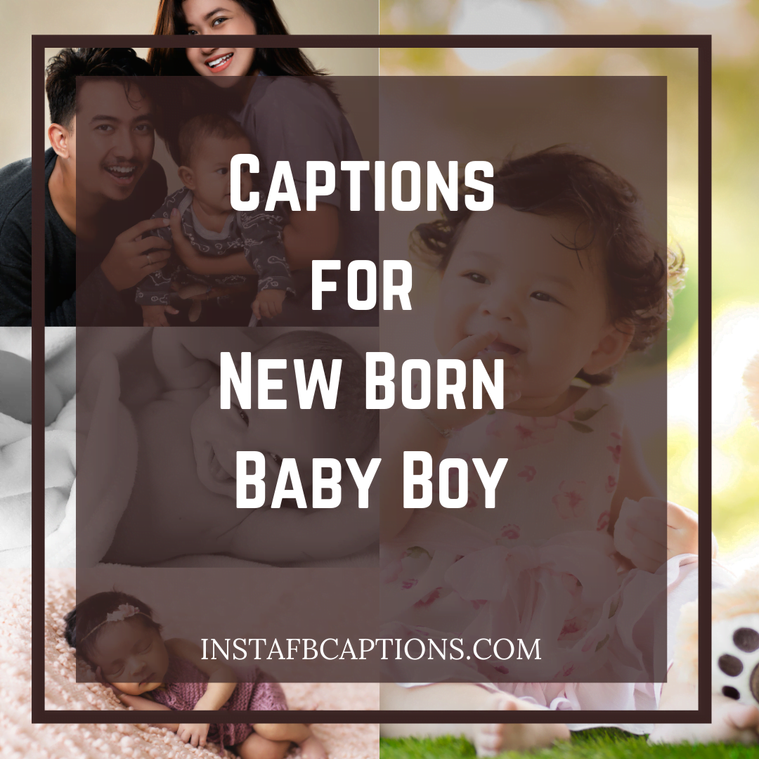Captions For New Born Baby Boy  - Captions for New Born Baby Boy - New Born Baby Welcome Captions for Instagram in 2023
