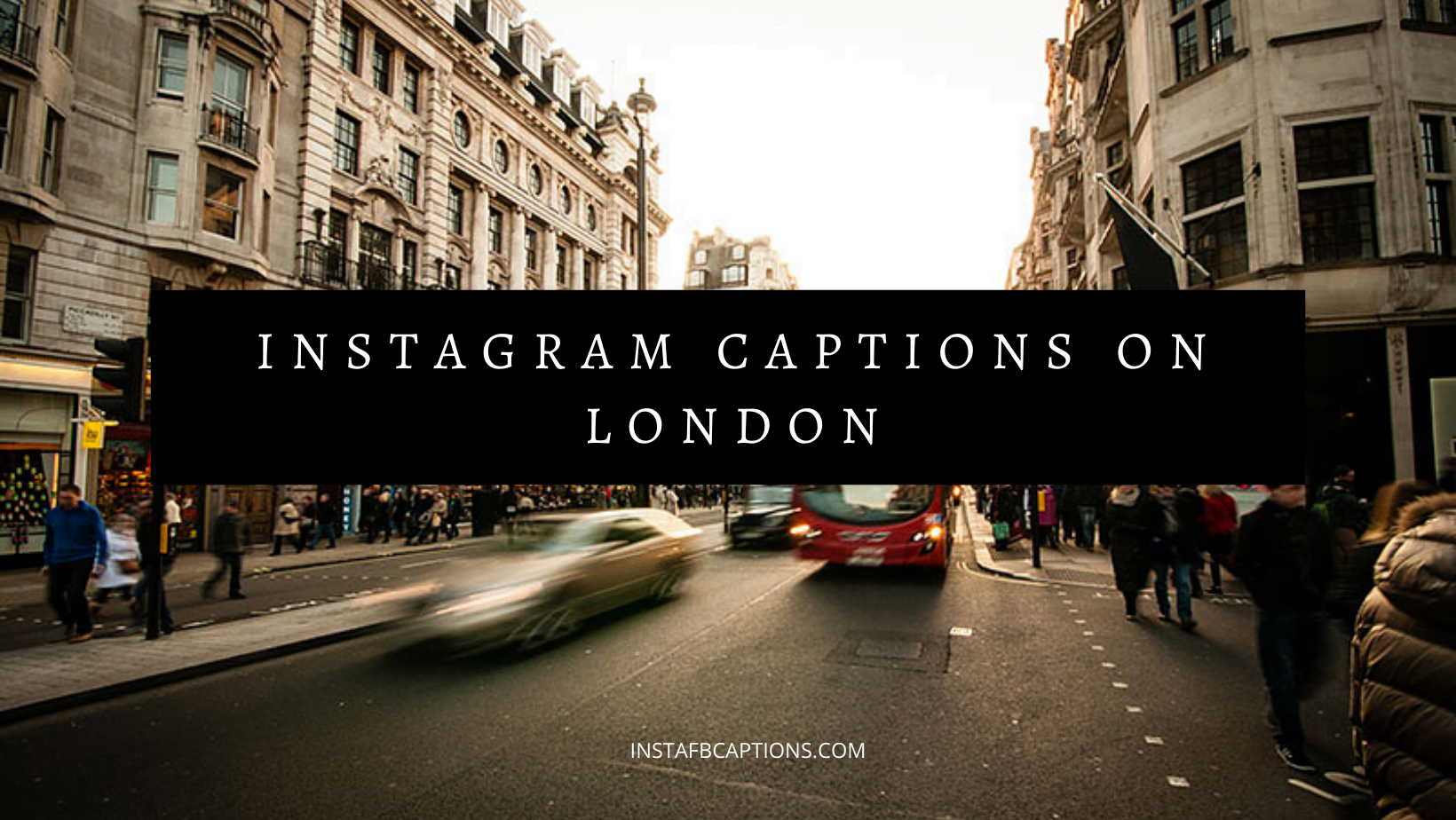 Instagram Captions On London  - INSTAGRAM CAPTIONS ON LONDON - 99+ LONDON Instagram Captions for London Diaries, Bus, &#038; Dreams in 2023