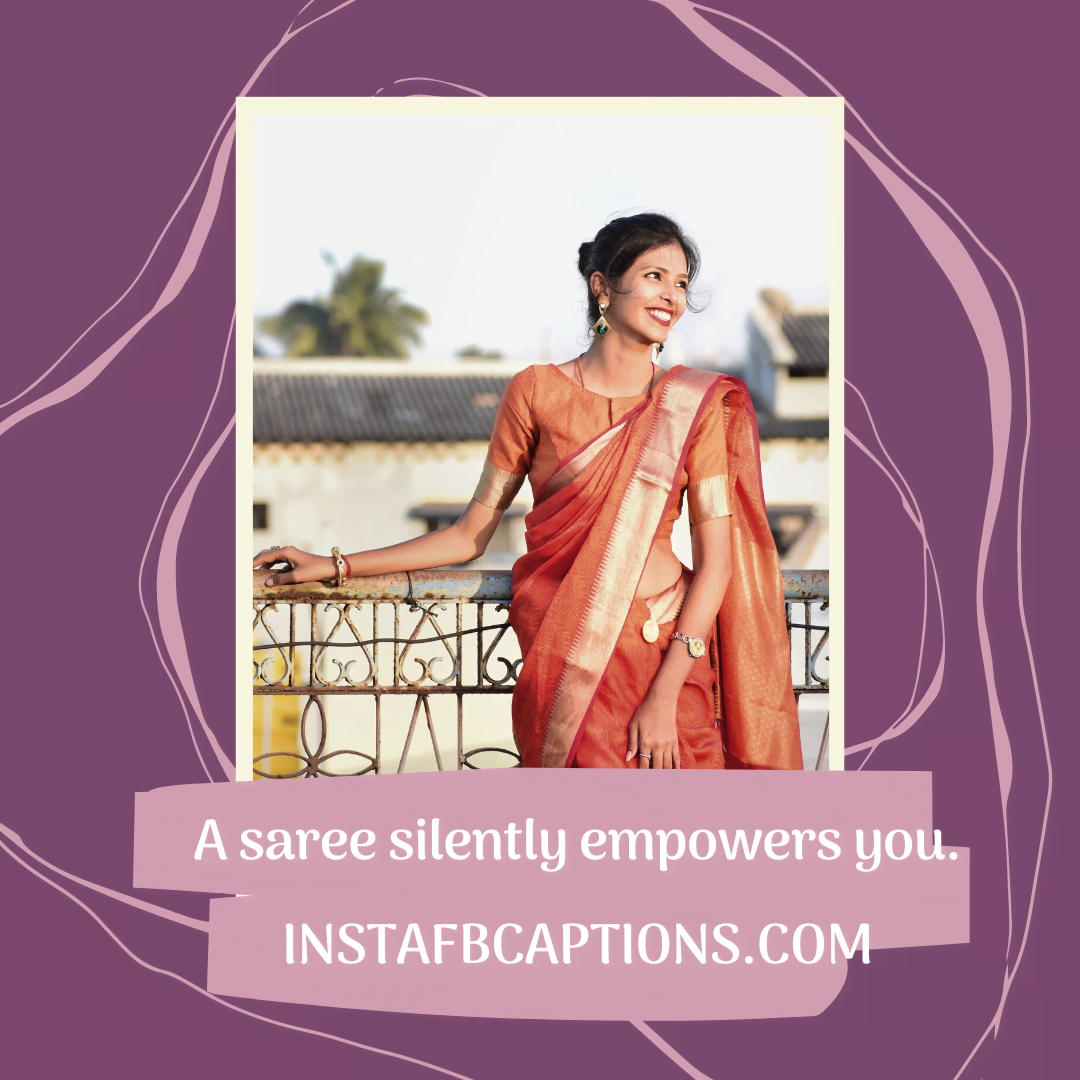 A saree silently empowers you. saree captions for instagram - Just Saree Vibes for New Saree - 95+ Saree Lover Captions &amp; Quotes for Instagram-2022
