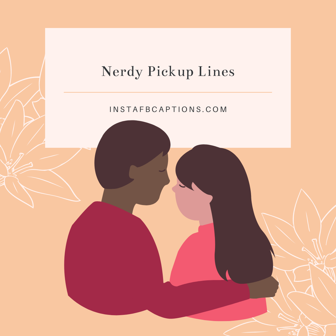 Nerdy Pickup Lines  - Nerdy Pickup Lines - Nerdy Geeky Pickup Lines to make Him/Her Interested in You
