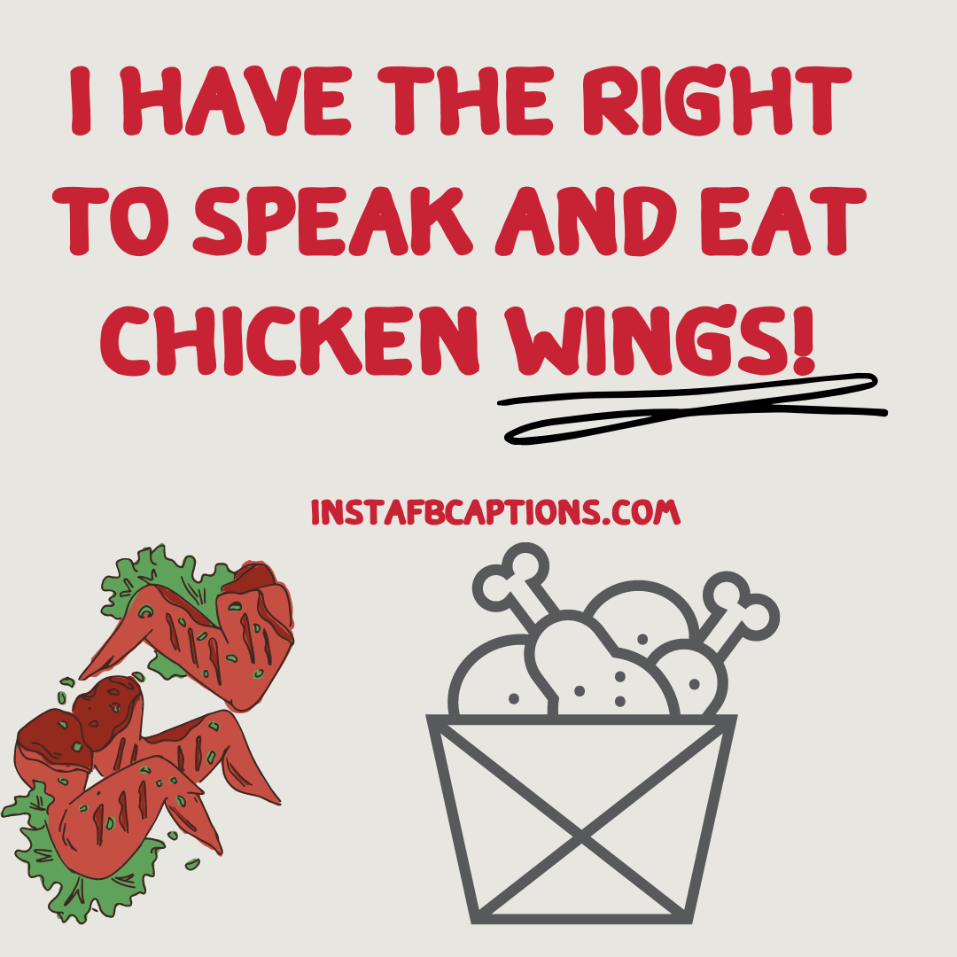 I have the right to speak and eat chicken wings!  - Quotes On The Importance Of Chicken Wings For Non vegetarians - [New] Chicken Wings Captions for Instagram in 2023
