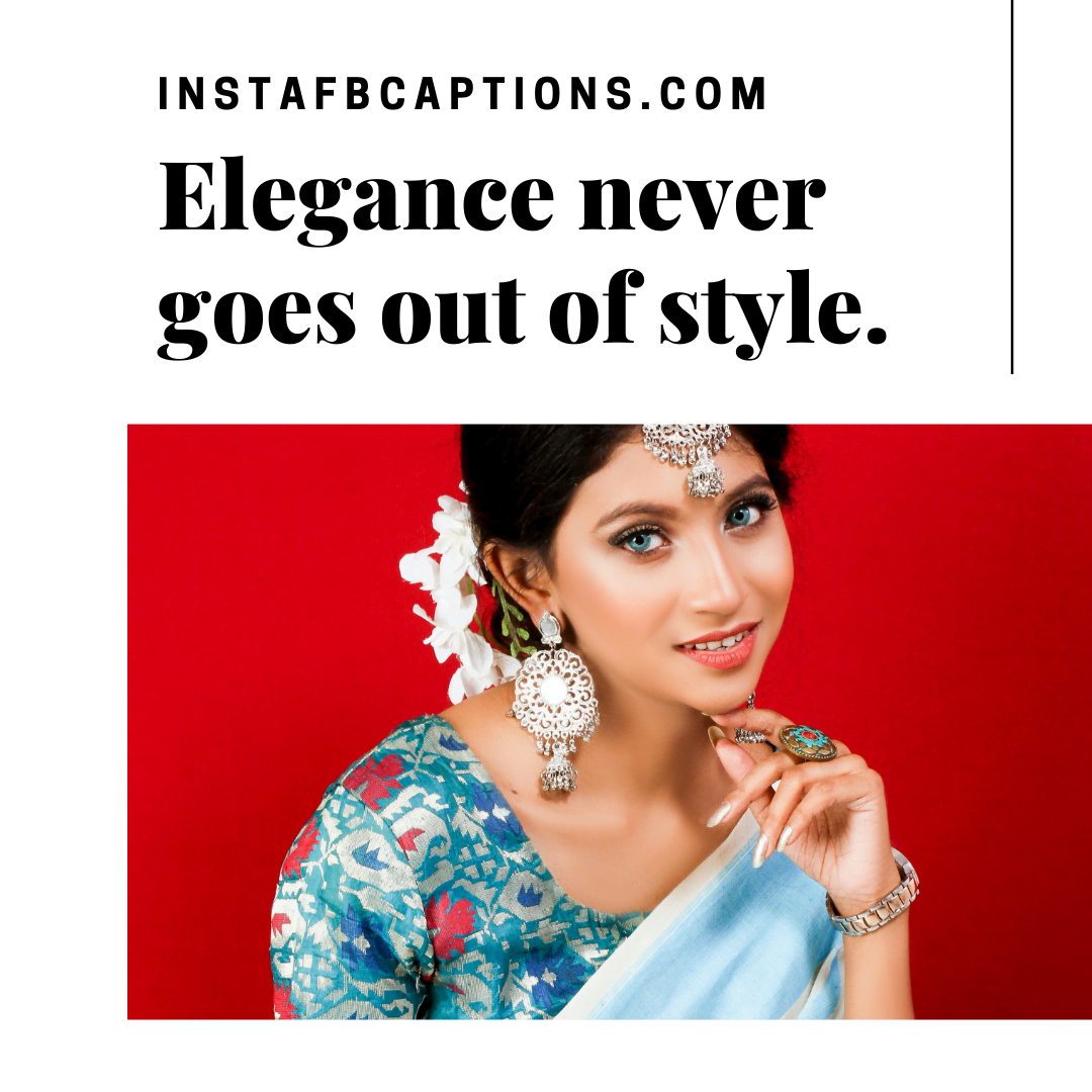 Elegance never goes out of style. saree captions for instagram - Unique Saree Captions for Social Media Posts - 95+ Saree Lover Captions &amp; Quotes for Instagram-2022