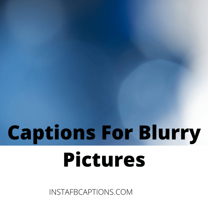 Captions For Blurry Pictures