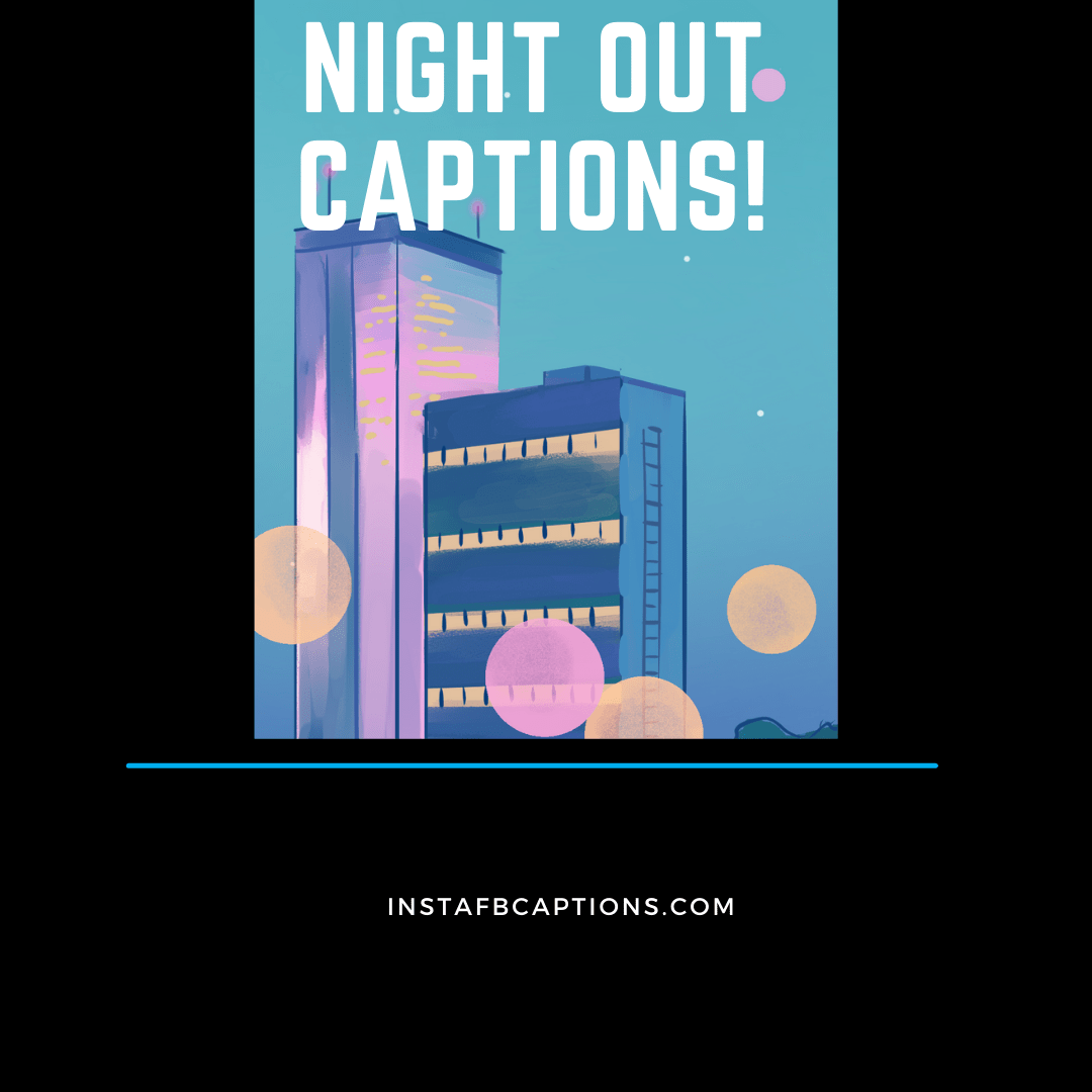 Night Out Captions  - Night out captions - 93+ NIGHT OUT Instagram Captions for Friends &#038; Parties in 2023